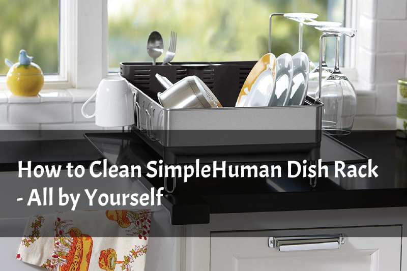 How to Clean SimpleHuman Dish Rack